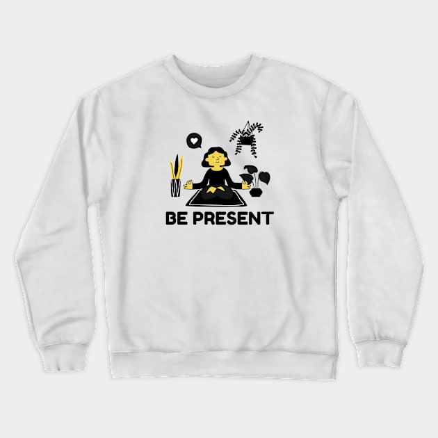 Be Present Crewneck Sweatshirt by Jitesh Kundra